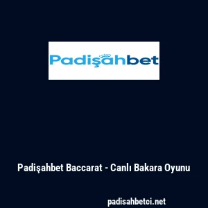 Padişahbet Baccarat - Canlı Bakara Oyunu