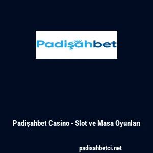Padişahbet Casino - Slot ve Masa Oyunları