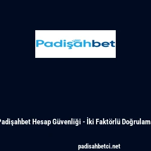 Padişahbet Hesap G&uuml;venliği - İki Fakt&ouml;rl&uuml; Doğrulama