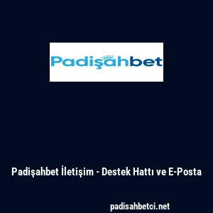 Padişahbet İletişim - Destek Hattı ve E-Posta