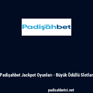 Padişahbet Jackpot Oyunları - B&uuml;y&uuml;k &Ouml;d&uuml;ll&uuml; Slotlar